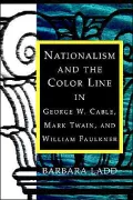 Nationalism And The Color Line In George W. Cable, Mark Twain, And William Faulkner