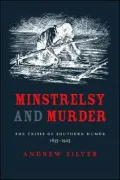 Minstrelsy and Murder: The Crisis of Southern Humor, 1835-1925