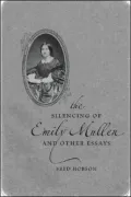 The silencing of Emily Mullen and other essays