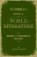 The Idea of World Literature: History and Pedagogical Practice