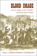 Blood Image: Turner Ashby in the Civil War and the Southern Mind