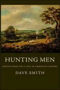 Hunting Men: Reflections on a Life in American Poetry