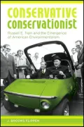 Conservative Conservationist: Russell E. Train and the Emergence of American Environmentalism