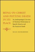 Being-in-Christ and Putting Death in Its Place: An Anthropologist's Account of Christian Performance in Spanish America and the American South