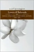 Lovers and Beloveds: Sexual Otherness in Southern Fiction, 1936-1961