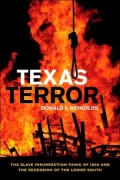 Texas Terror: The Slave Insurrection Panic of 1860 and the Secession of the Lower South