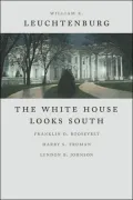 The White House Looks South: Franklin D. Roosevelt, Harry S. Truman, Lyndon B. Johnson