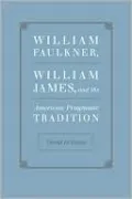 William Faulkner, William James, and the American Pragmatic Tradition