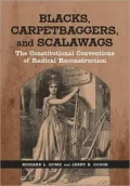 Blacks, Carpetbaggers, and Scalawags: The Constitutional Conventions of Radical Reconstruction