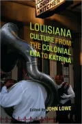 Louisiana Culture from the Colonial ERA to Katrina