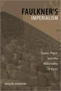 Faulkner's Imperialism: Space, Place, and the Materiality of Myth
