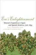 Eve's Enlightenment: Women's Experience in Spain and Spanish America, 1726-1839