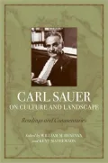Carl Sauer on Culture and Landscape: Readings and Commentaries