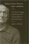 Robert Penn Warren after Audubon: The Work of Aging and the Quest for Transcendence in His Later Poetry