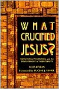 What Crucified Jesus?; Messianism, Pharisaism, and the Development of Christianity