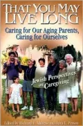 That You May Live Long: Caring for Our Aging Parents, Caring for Ourselves