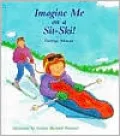 Imagine Me on a Sit-Ski!: A Concept Book