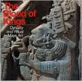 The Blood of Kings: Dynasty and Ritual in Maya Art
