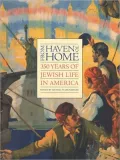 From Haven to Home: 350 Years of Jewish Life in America