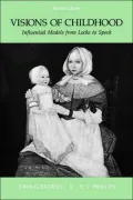 Visions of Childhood: Influential Models from Locke to Spock