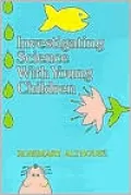 Investigating Science With Young Children
