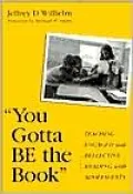 You Gotta Be the Book : Teaching Engaged and Reflective Reading with Adolescents