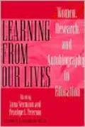 Learning from Our Lives Women, Research, and Autobiography in Education