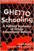 Ghetto Schooling: A Political Economy of Urban Educational Reform