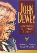 John Dewey and the Challenge of Classroom Practice