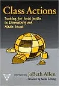 Class Actions: Teaching for Social Justice in Elementary and Middle School