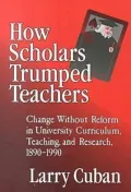How Scholars Trumped Teachers: Constancy and Change in University Curriculum, Teaching, and Research, 1890-1990