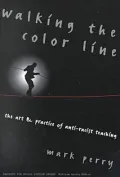 Walking the Color Line: The Art and Practice of Anti-Racist Teaching