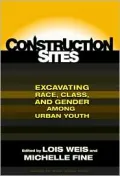 Construction Sites: Excavating Race, Class, and Gender Among Urban Youth