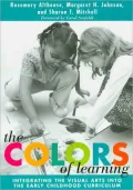 The Colors of Learning: Integrating the Visual Arts Into the Early Childhood