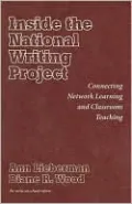 Inside the National Writing Project: Connecting Network Learning and Classroom Teaching