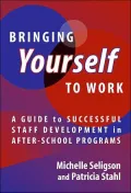 Bringing Yourself to Work: A Guide to Successful Staff Development in After School Programs