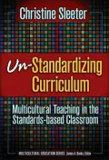 Un-Standardizing Curriculum: Multicultural Teaching in the Standard-Based Classroom