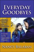 Everyday Goodbyes: Starting School and Early Care: A Guide to the Separation Process