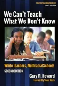 We Can't Teach What We Don't Know: White Teachers, Multicultural Schools, Revised
