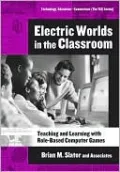 Electric Worlds in the Classroom: Teaching and Learning with Role-Based Computer Games