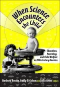 When Science Encounters the Child: Education, Parenting, & Child Welfare in 20th-Century America
