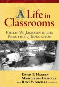 A Life in Classrooms: Philip W. Jackson and the Practice of Education