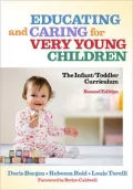 Educating and Caring for Very Young Children: The Infant/Toddler Curriculum, 2nd Edition, Vol. 112