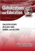 Globalization and Education: Collected Essays on Class, Race, Gender, and the State