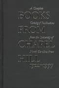 Books from Chapel Hill, 1922-1997 : A Complete Catalog of the Publications from the University of North Carolina Press