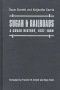 Sugar & Railroads A Cuban History, 1837-1959