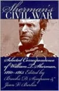 Sherman's Civil War: Selected Correspondence of William T. Sherman, 1860-1865