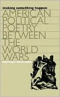 Making Something Happen: American Political Poetry Between the World Wars