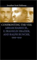 Confronting the Veil: Abram Harris, Jr., E. Franklin Frazier, and Ralph Bunche, 1919-1941