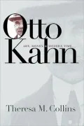 Otto Kahn : Art, Money, and Modern Time